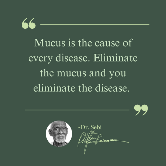 Quote from Dr. Sebi stating mucus is the cause of disease and must be eliminated, with his portrait and signature on green...